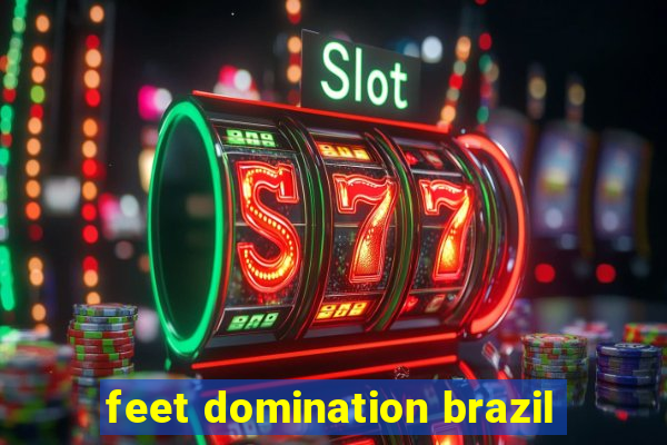 feet domination brazil